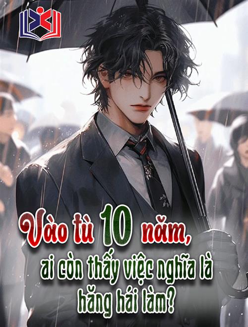 Vào Tù 10 Năm, Ai Còn Thấy Việc Nghĩa Là Hăng Hái Làm?