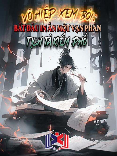 Võ Hiệp Xem Bói: Bắt Đầu In Ấn Một Vạn Phần Tịch Tà Kiếm Phổ