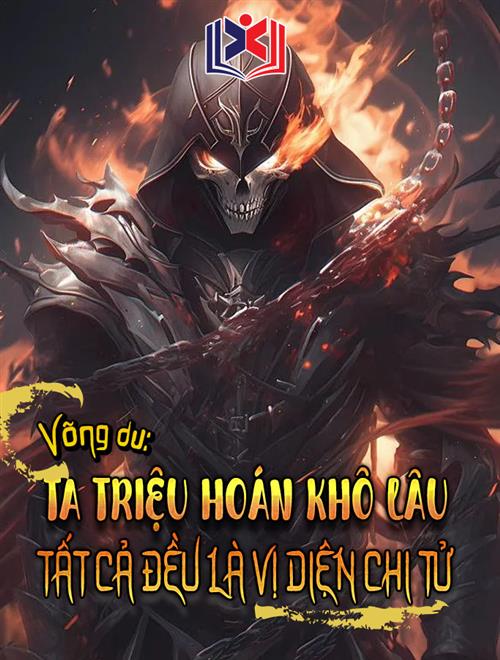 Võng Du: Ta Triệu Hoán Khô Lâu Tất Cả Đều Là Vị Diện Chi Tử?