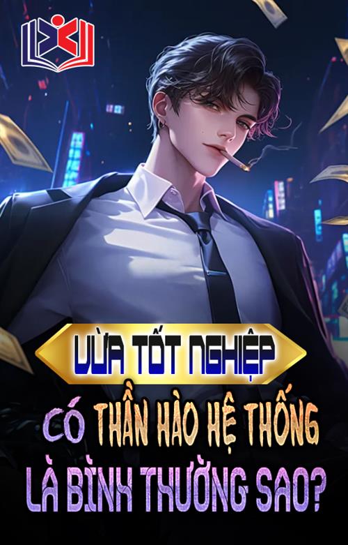 Vừa Tốt Nghiệp, Có Cái Thần Hào Hệ Thống Bình Thường A?