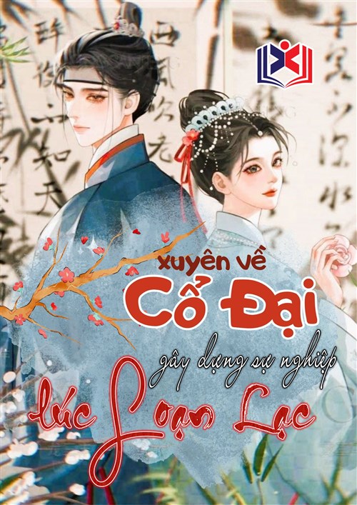 Xuyên Không Về Cổ Đại Gây Dựng Sự Nghiệp Lúc Loạn Lạc