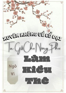 Xuyên Không Về Cổ Đại, Ta Gả Cho Nông Phu Làm Kiều Thê