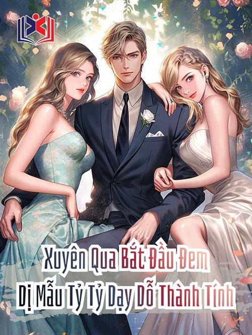 Xuyên Qua Bắt Đầu Đem Dị Mẫu Tỷ Tỷ Dạy Dỗ Thành Tính