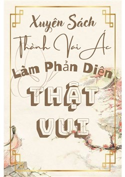 Xuyên Sách Thành Vai Ác, Làm Phản Diện Thật Vui