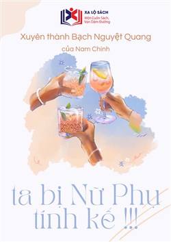 Xuyên Thành Bạch Nguyệt Quang Của Nam Chính, Ta Bị Nữ Phụ Tính Kế