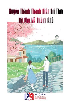 Xuyên Thành Thanh Niên Tri Thức Nữ Phụ Về Thành Phố