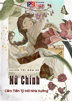 Xuyên Tới Năm 60, Nữ Chính Cầm Tiền Tỷ Mở Nhà Xưởng